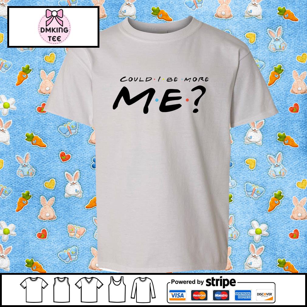 could i be more me t shirt