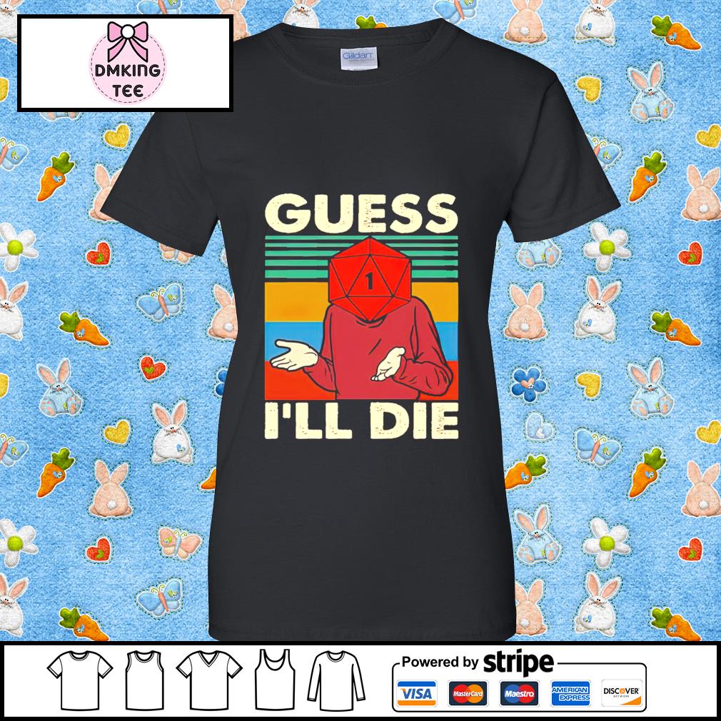 guess ill die tshirt