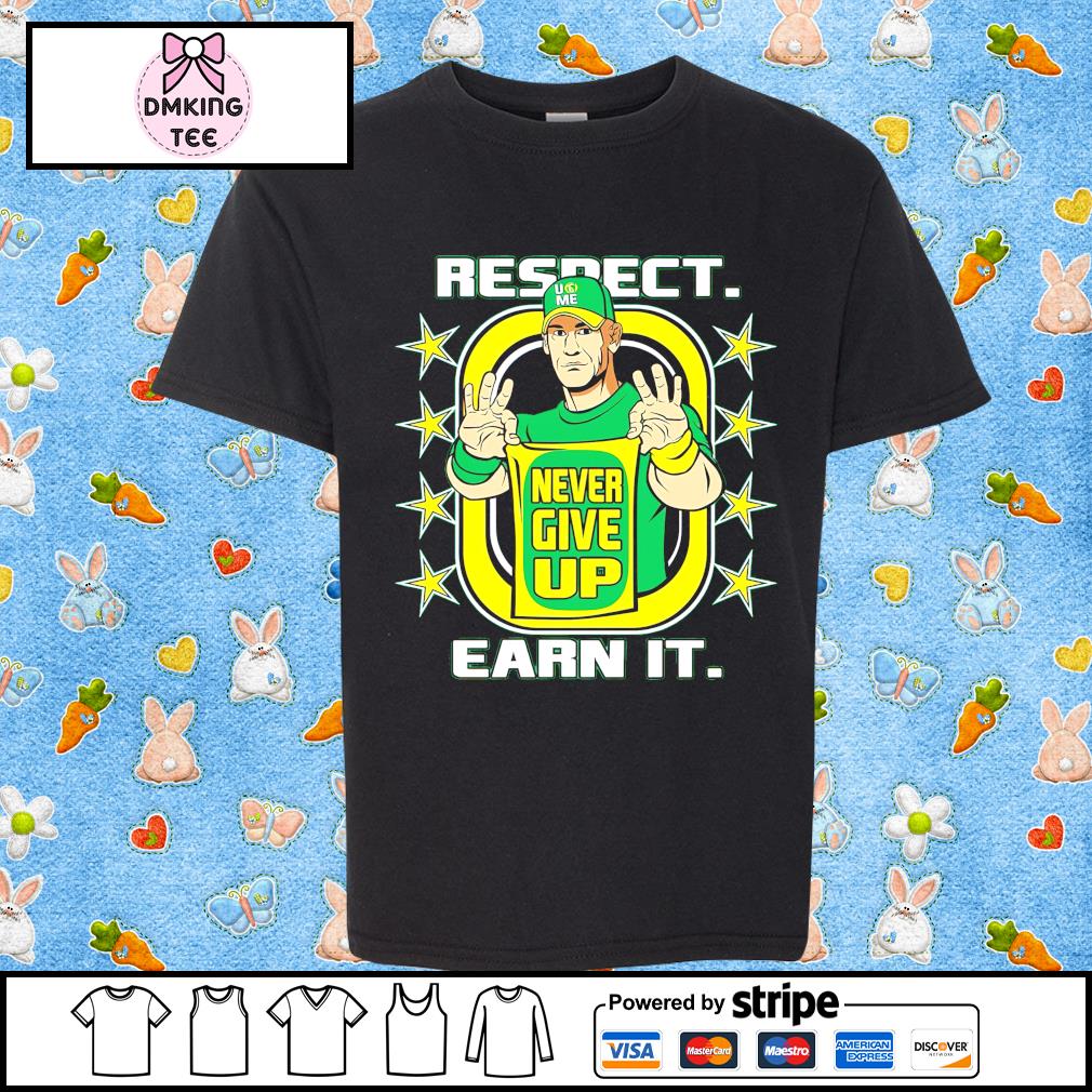 John cena shirt never give up respect earn it shirt, hoodie, sweater, long  sleeve and tank top