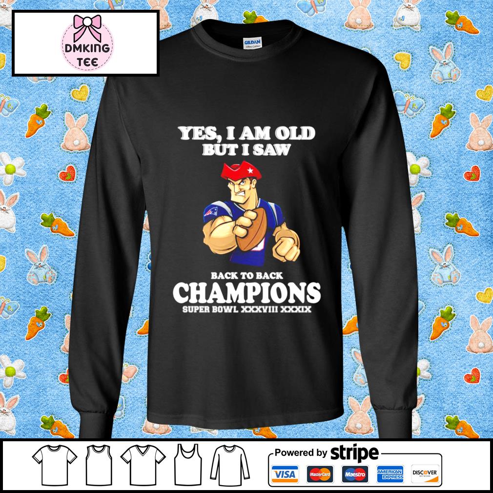 Yes I Am Old But I Saw Back To Back Champions Super Bowl Xxxviii Xxxix Shirt Hoodie Sweater Long Sleeve And Tank Top