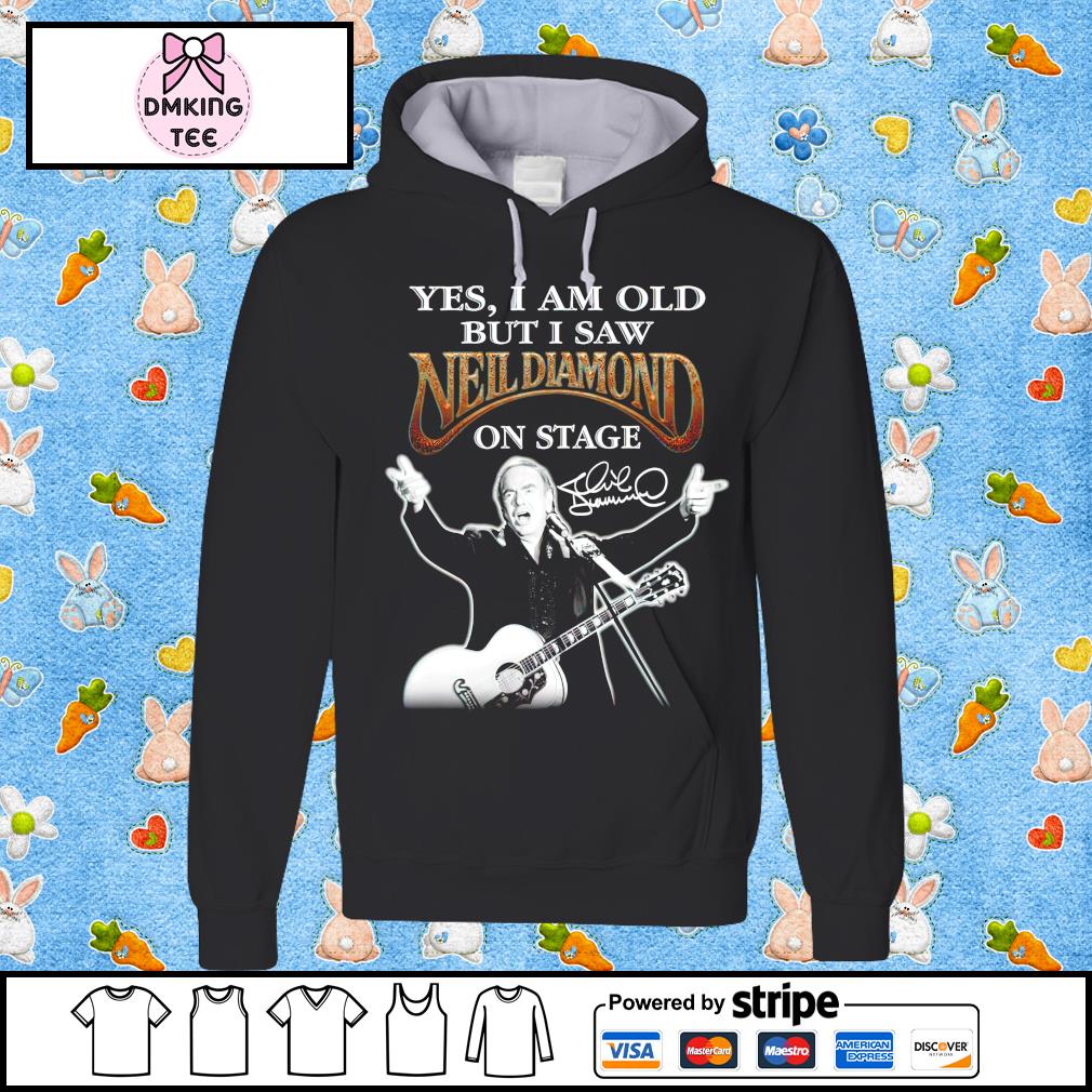 Official Yes I am old but I saw Neil Diamond on stage signatures shirt,  hoodie, sweater, long sleeve and tank top