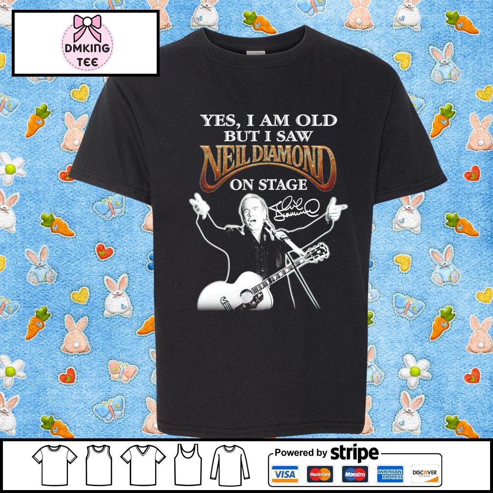 Official Yes I am old but I saw Neil Diamond on stage signatures shirt,  hoodie, sweater, long sleeve and tank top