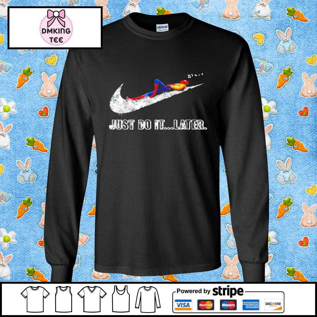 Spider Man Nike just do it later shirt, hoodie, sweater, long sleeve and  tank top