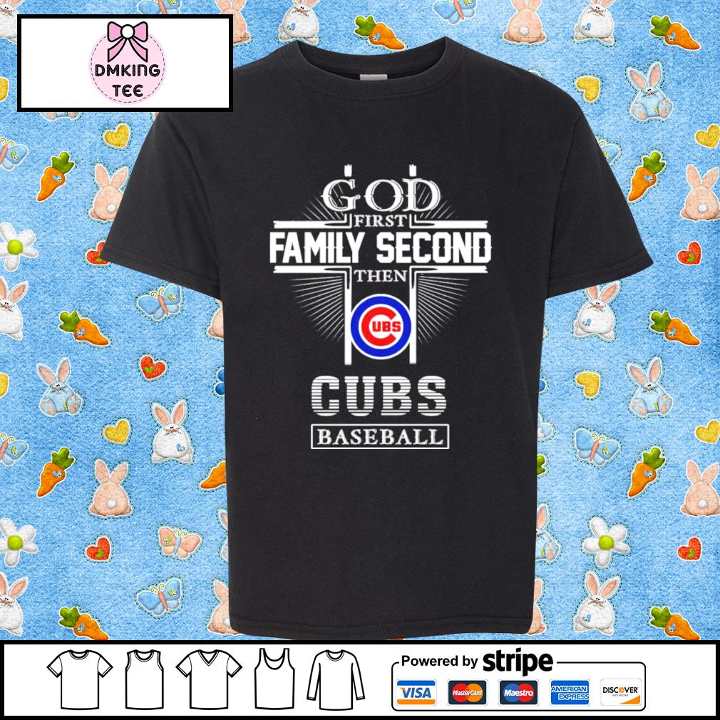 God First Family Second Then Chicago Cubs Baseball shirt, hoodie