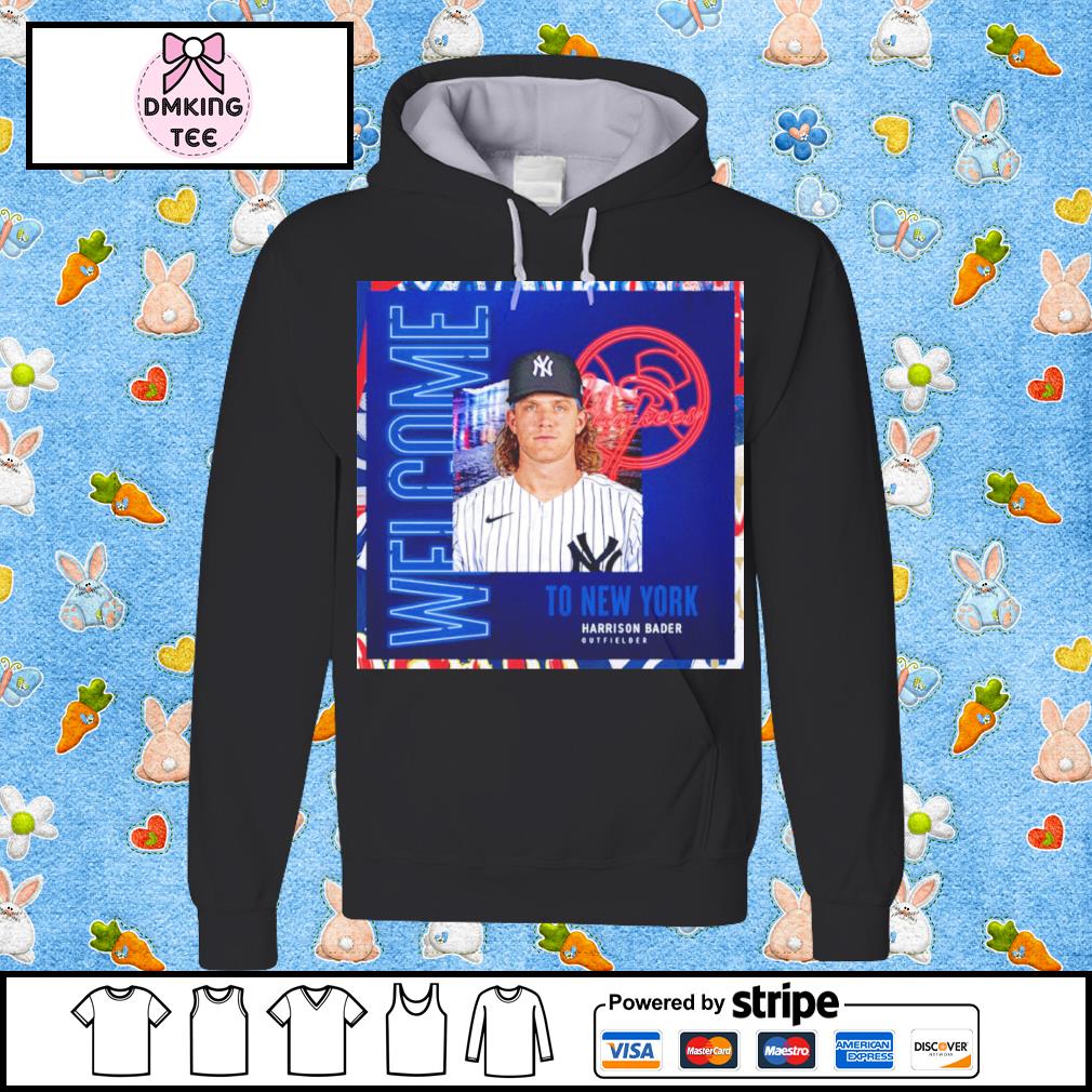 Welcome To New York Yankees Harrison Bader Outfielder Shirt, hoodie,  sweater, long sleeve and tank top