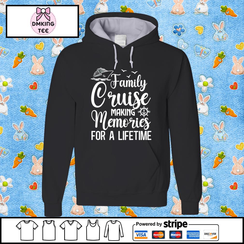 Family Cruise Making Memories For A Lifetime Vacation 2022 Shirt hoodie