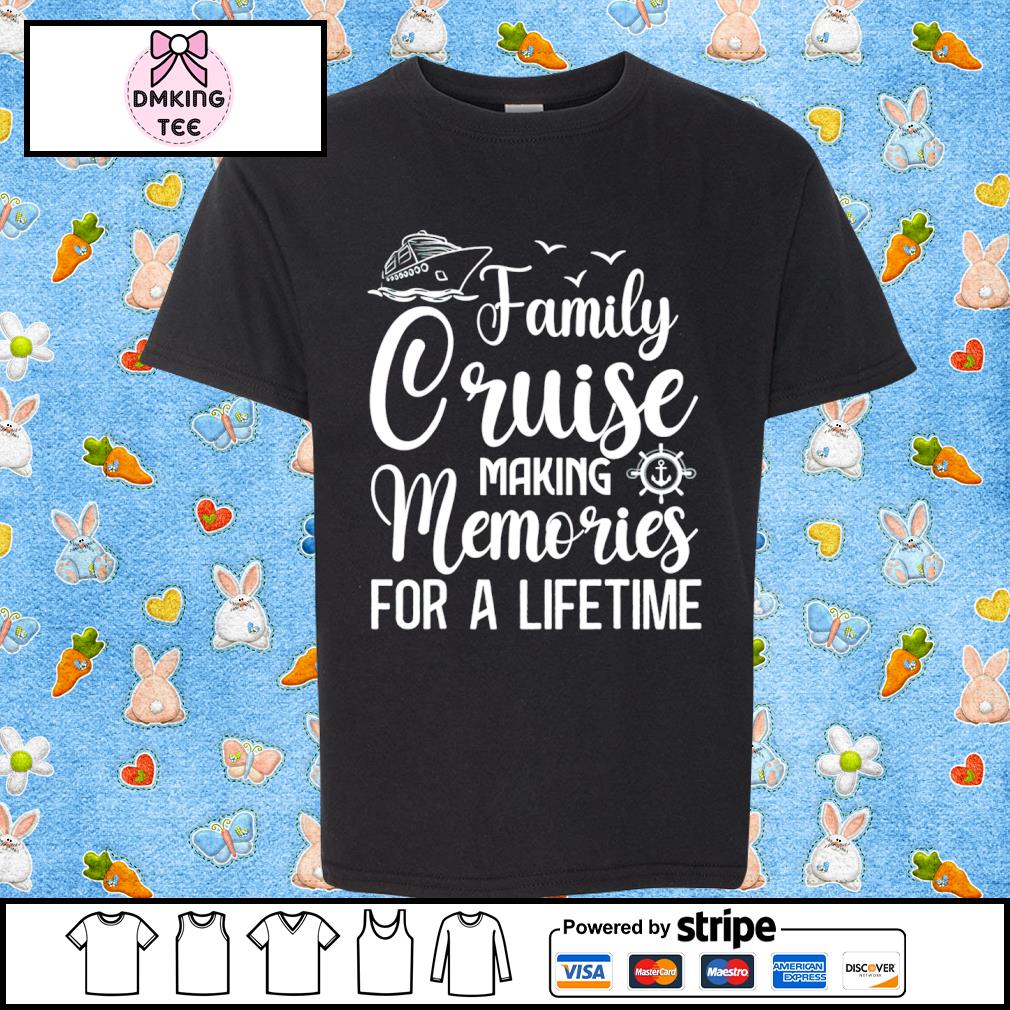 Family Cruise Making Memories For A Lifetime Vacation 2022 Shirt