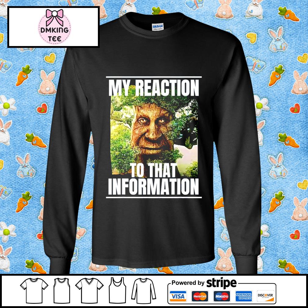 My reaction to that information wise mystical oak tree meme shirt