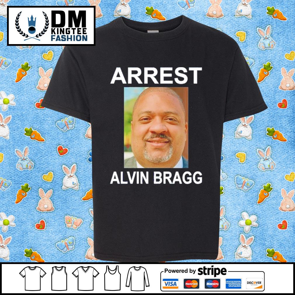 Arrest Alvin Bragg New Shirt