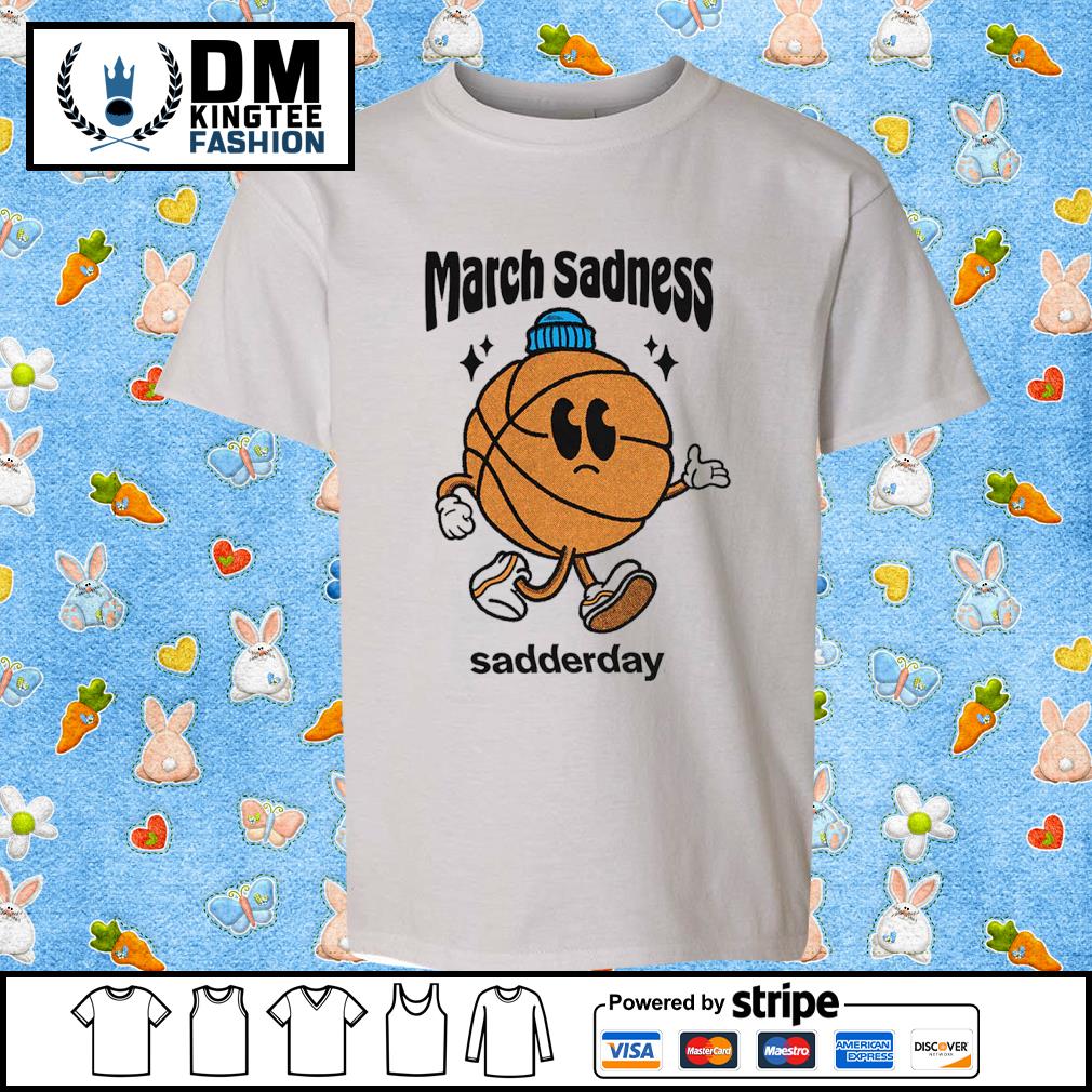 Basketball March Sadness Sadderday Shirt