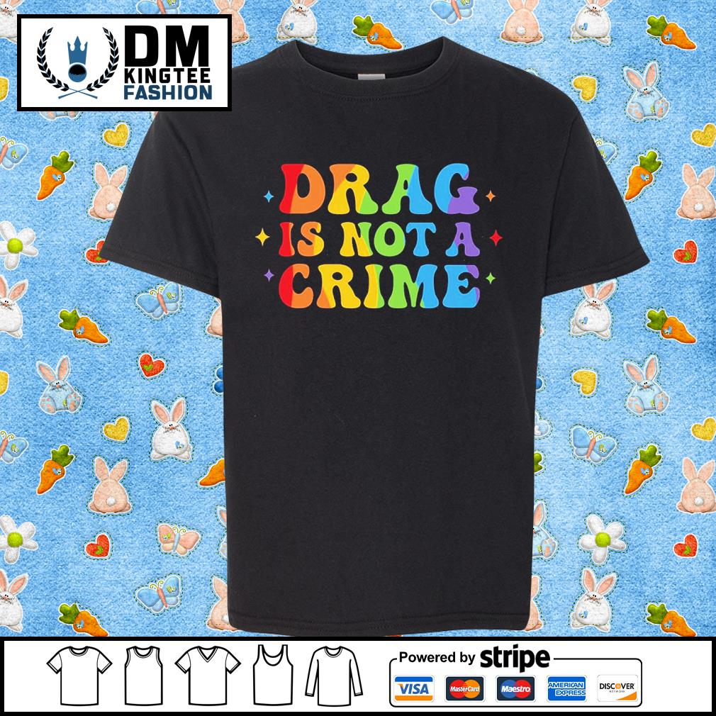 Drag Is Not A Crime T-shirt