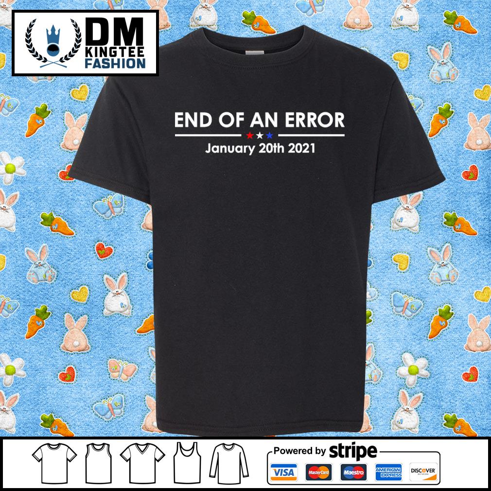 End Of An Error January 20th 2021 Shirt