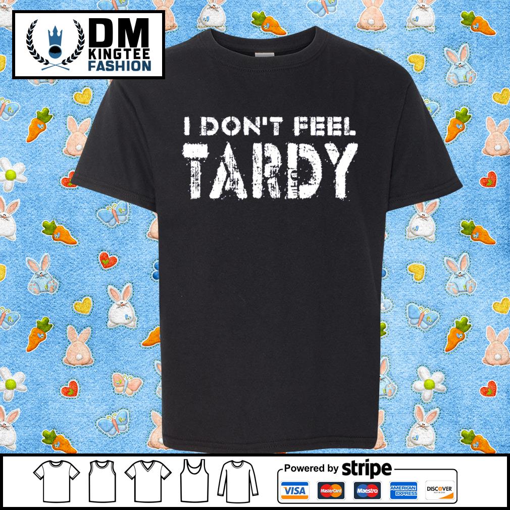I Don't Feel Tardy T-Shirt