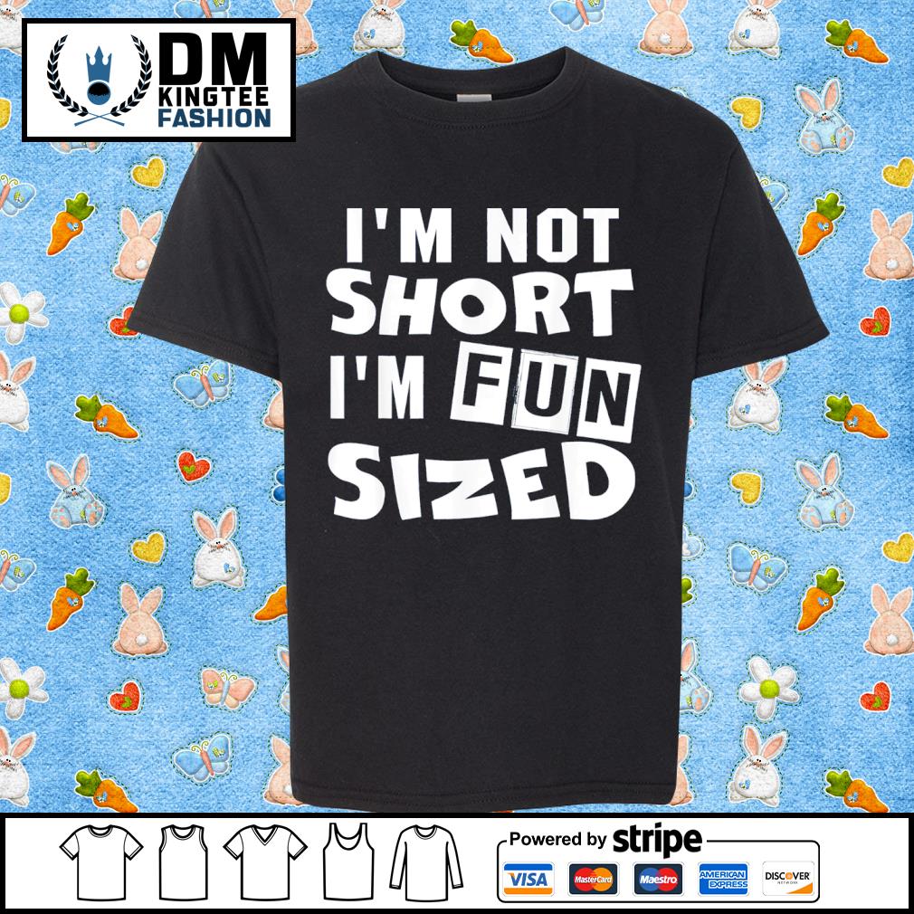 I'm Not Short I'm Fun Sized Funny Shirt
