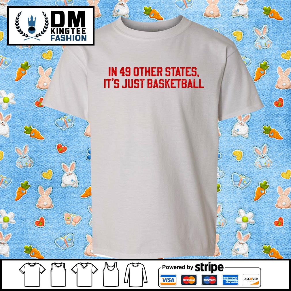 In 49 Other States It's Just Basketball Skeleton Shirt