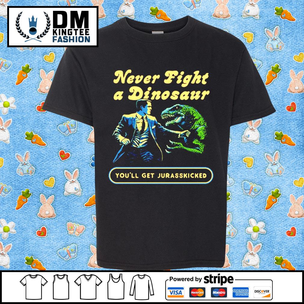 Never Fight a Dinosaur T-shirt