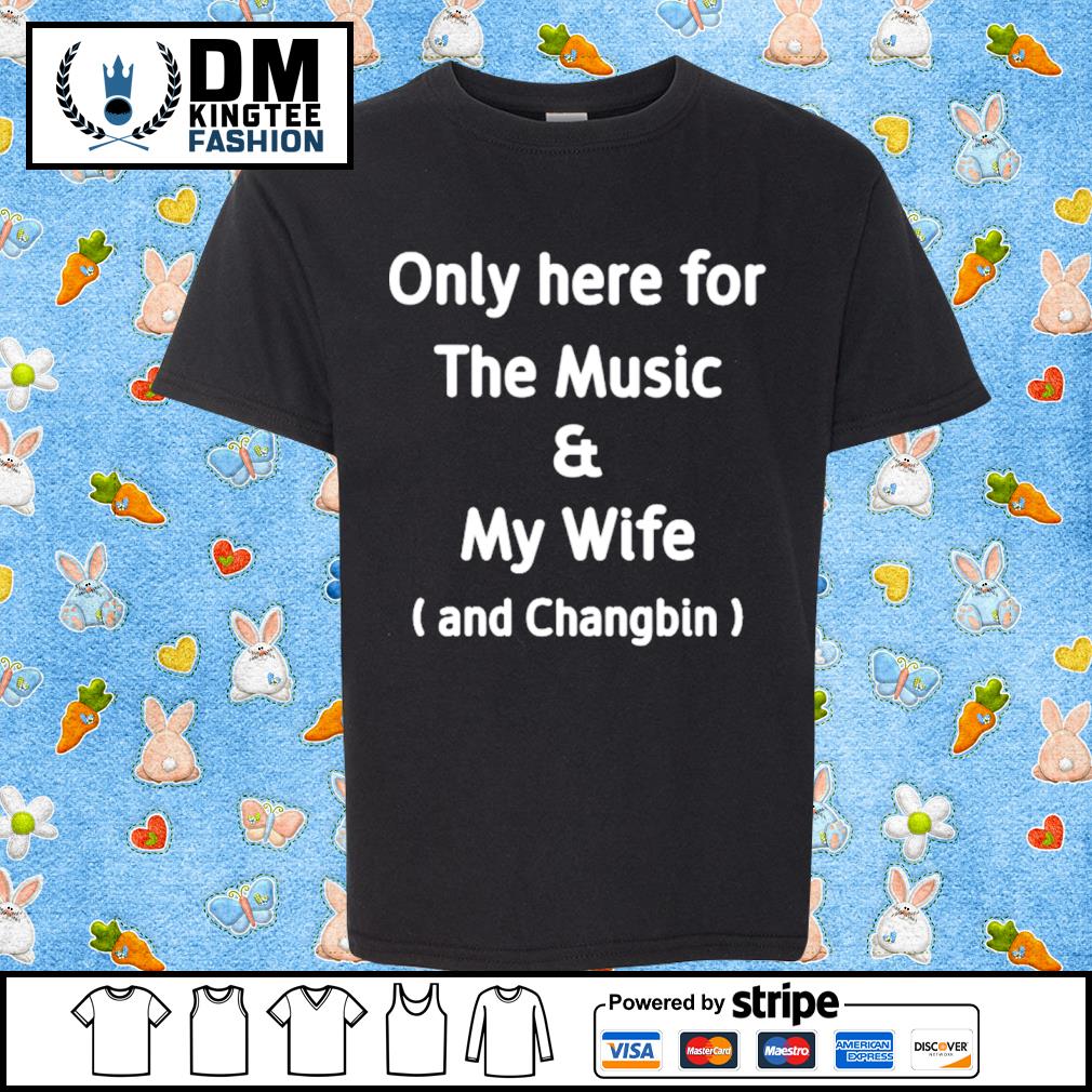 Only Here For The Music And My Wife And Changbin Classic Shirt