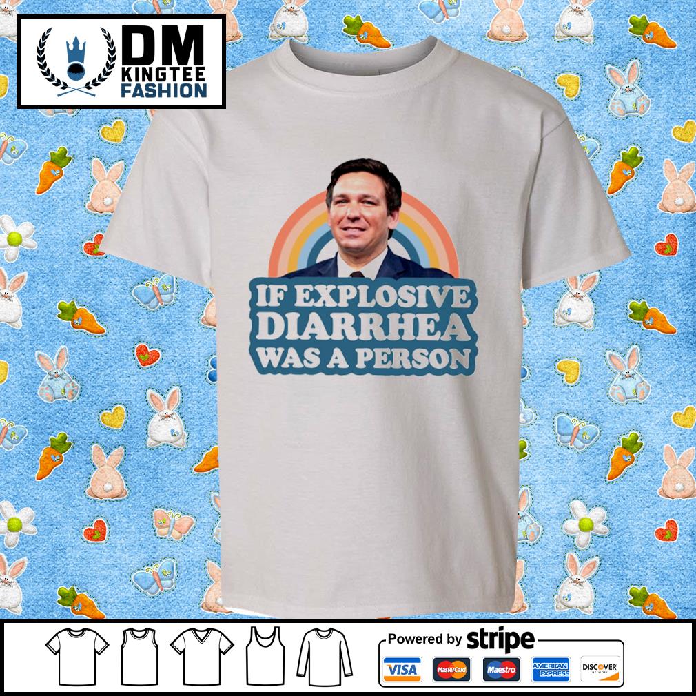 Ron Desantis If Explosive Diarrhea Was A Person Shirt
