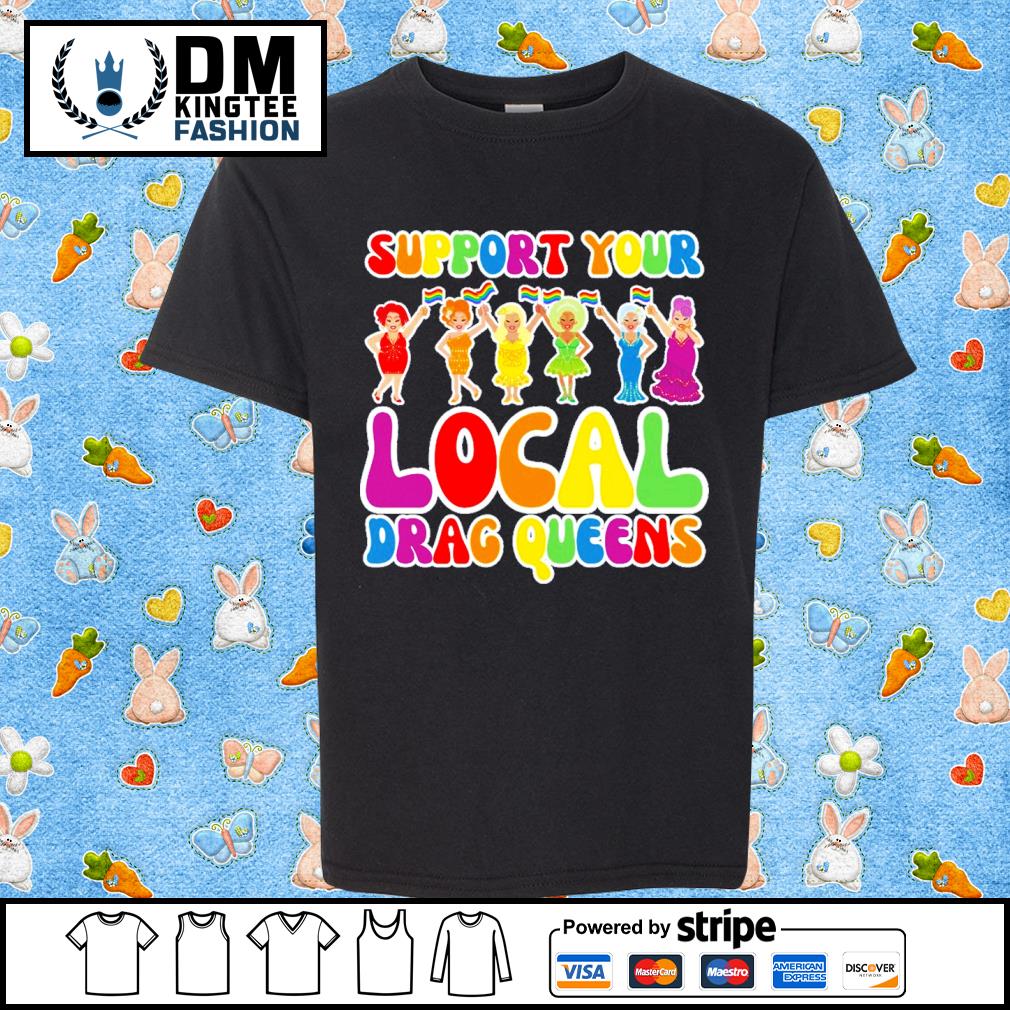 Support Local Drag Queens T-shirt