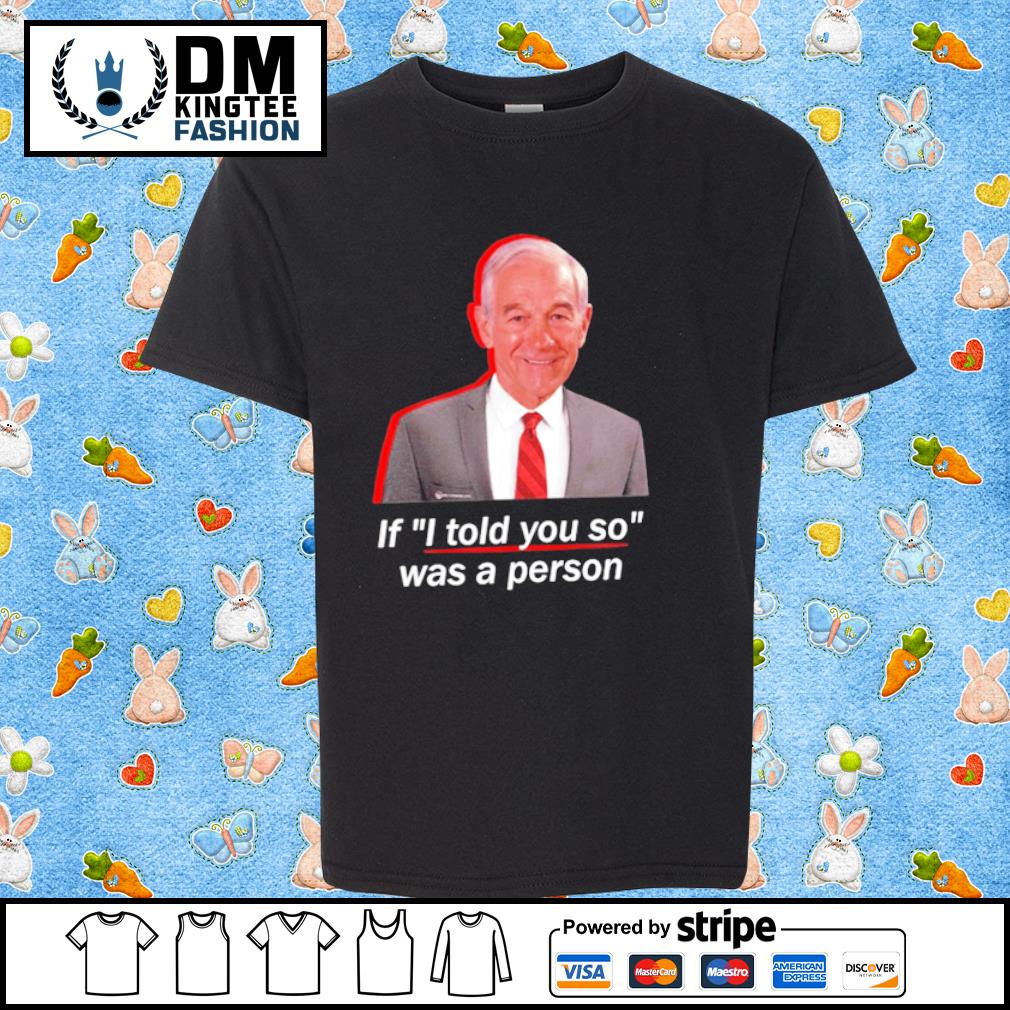 If I told you so was a person shirt