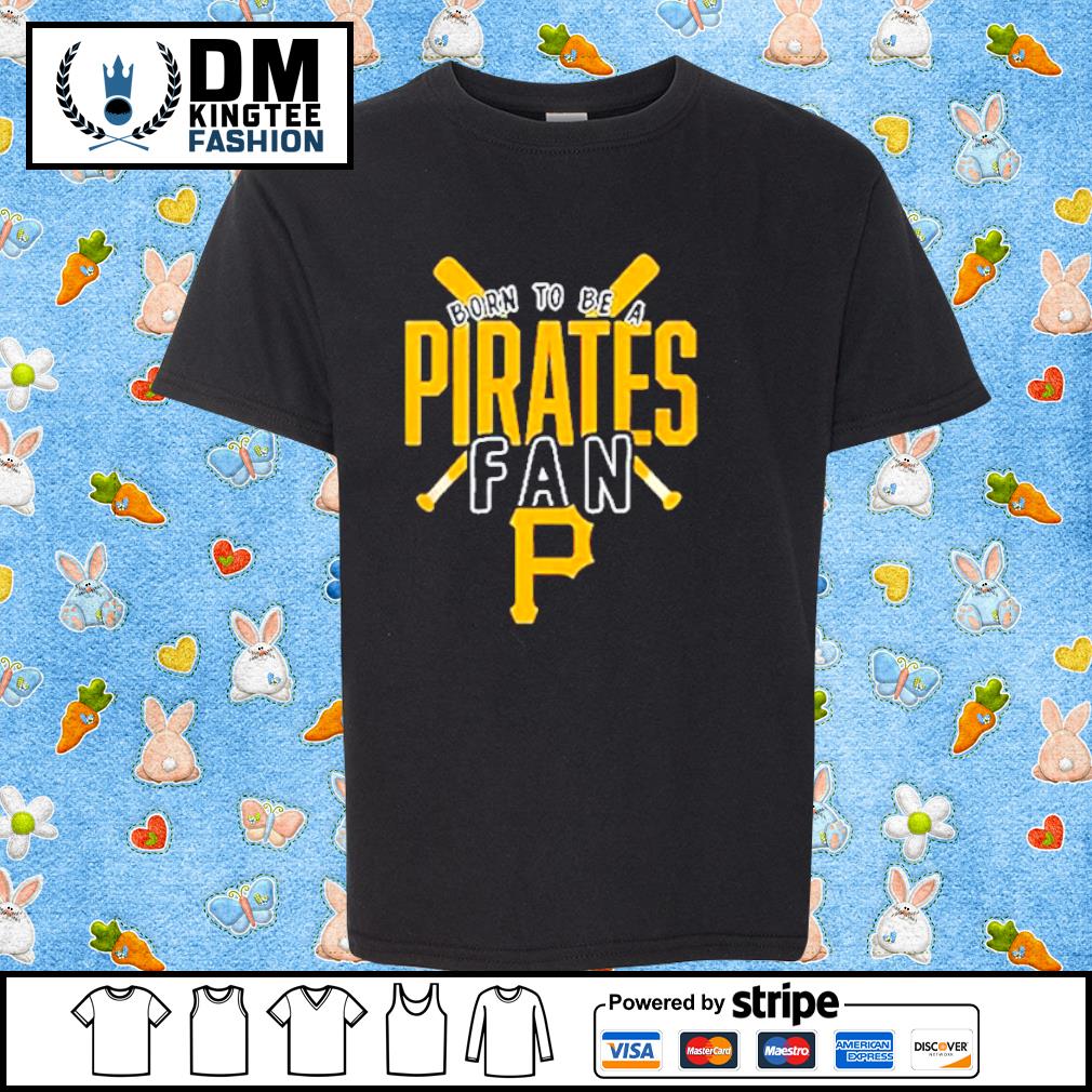 Pittsburgh Pirates Born To Be A Pirates Fan Shirt