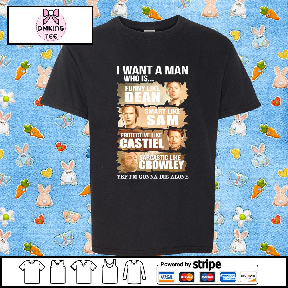 Supernatural I Want A Man Like Dean Sam Castiel Crowley Shirt