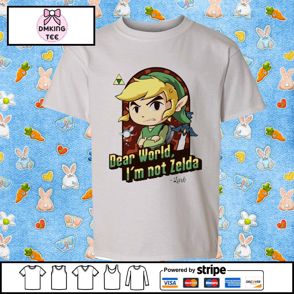 The Legend Of Zelda Dear World I'm Not Zelda Shirt