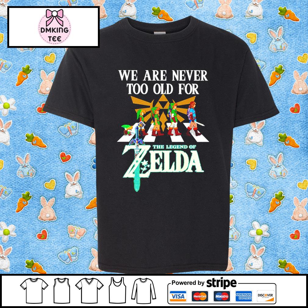 We Are Never Too Old For The Legend Of Zelda Abbey Road Shirt