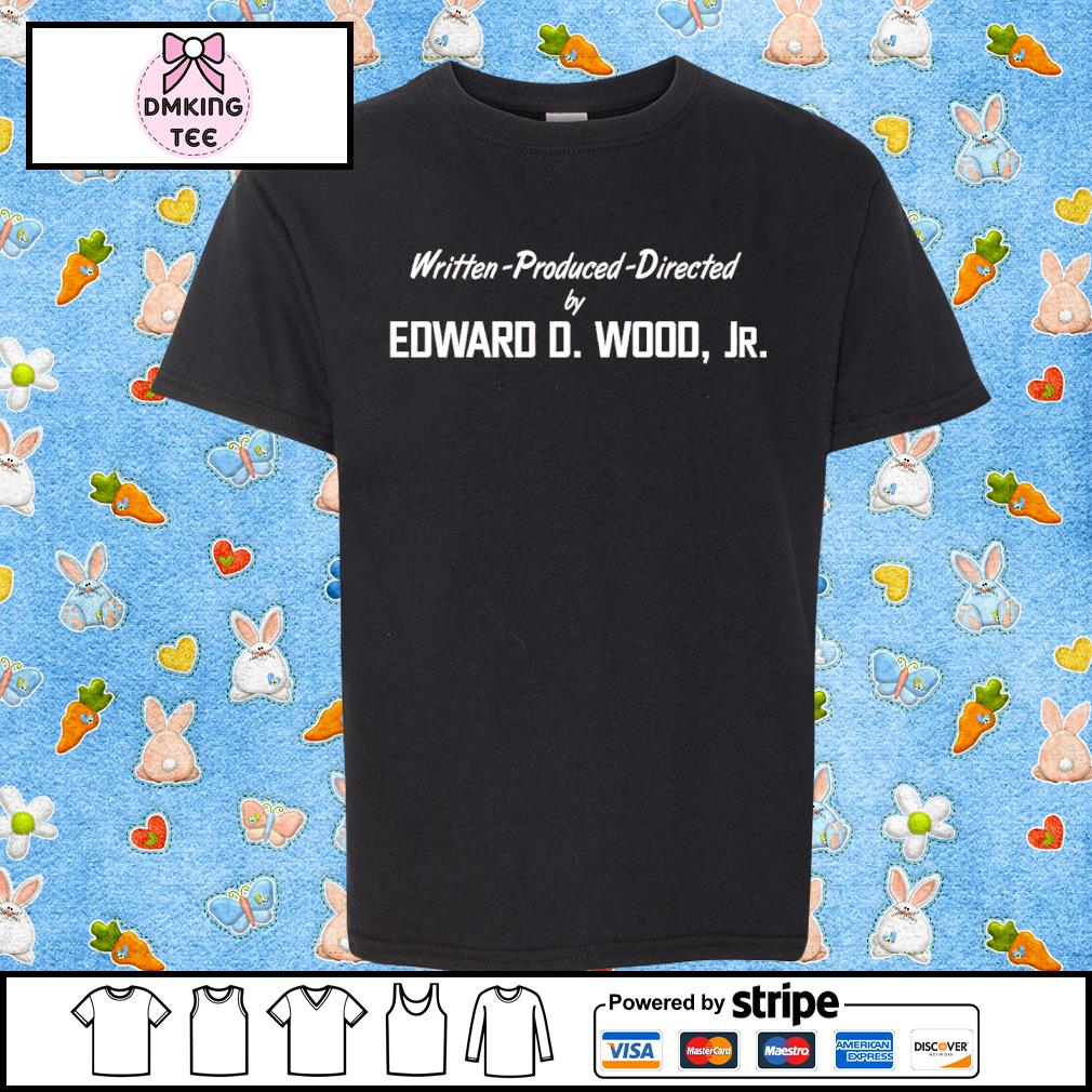 Written Produced Directed By Edward D Wood Jr Classic Shirt