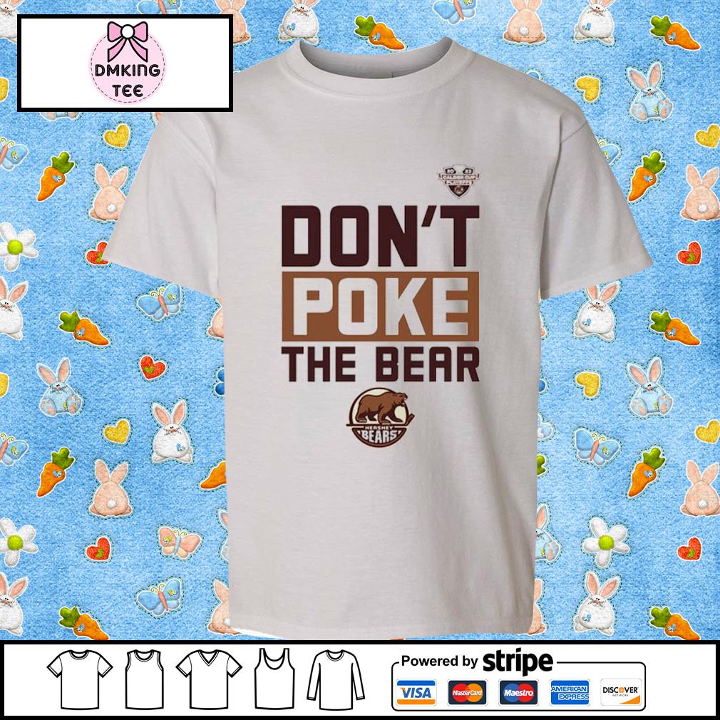 Design hershey Bears Don'T Poke The Bear Calder Cup Playoffs Shirt, hoodie,  sweater, long sleeve and tank top