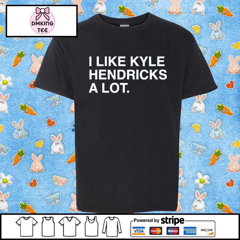 I like kyle hendricks a lot shirt, hoodie, sweater, long sleeve and tank top