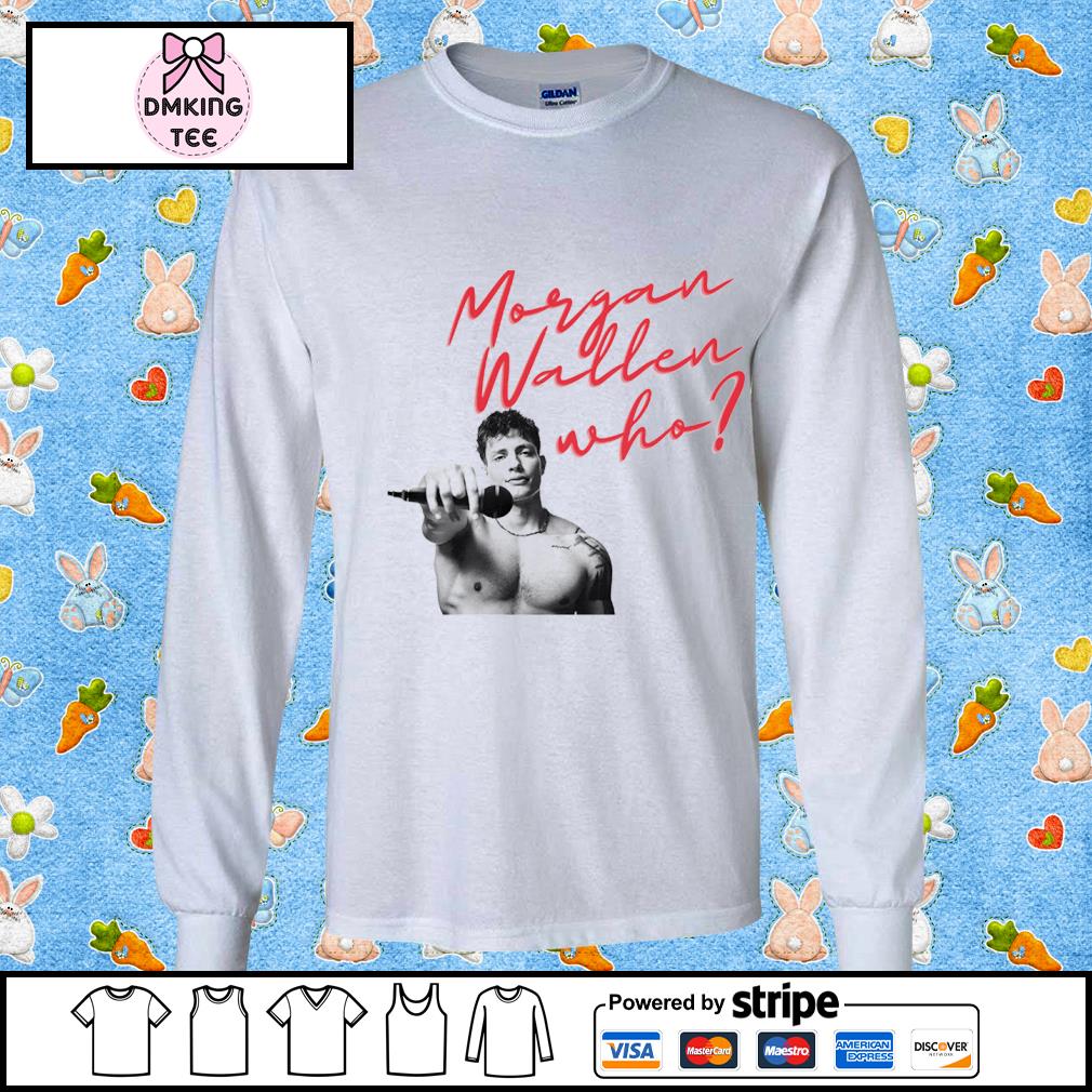 Morgan Wallen Who – Matt Rife shirt, hoodie, longsleeve