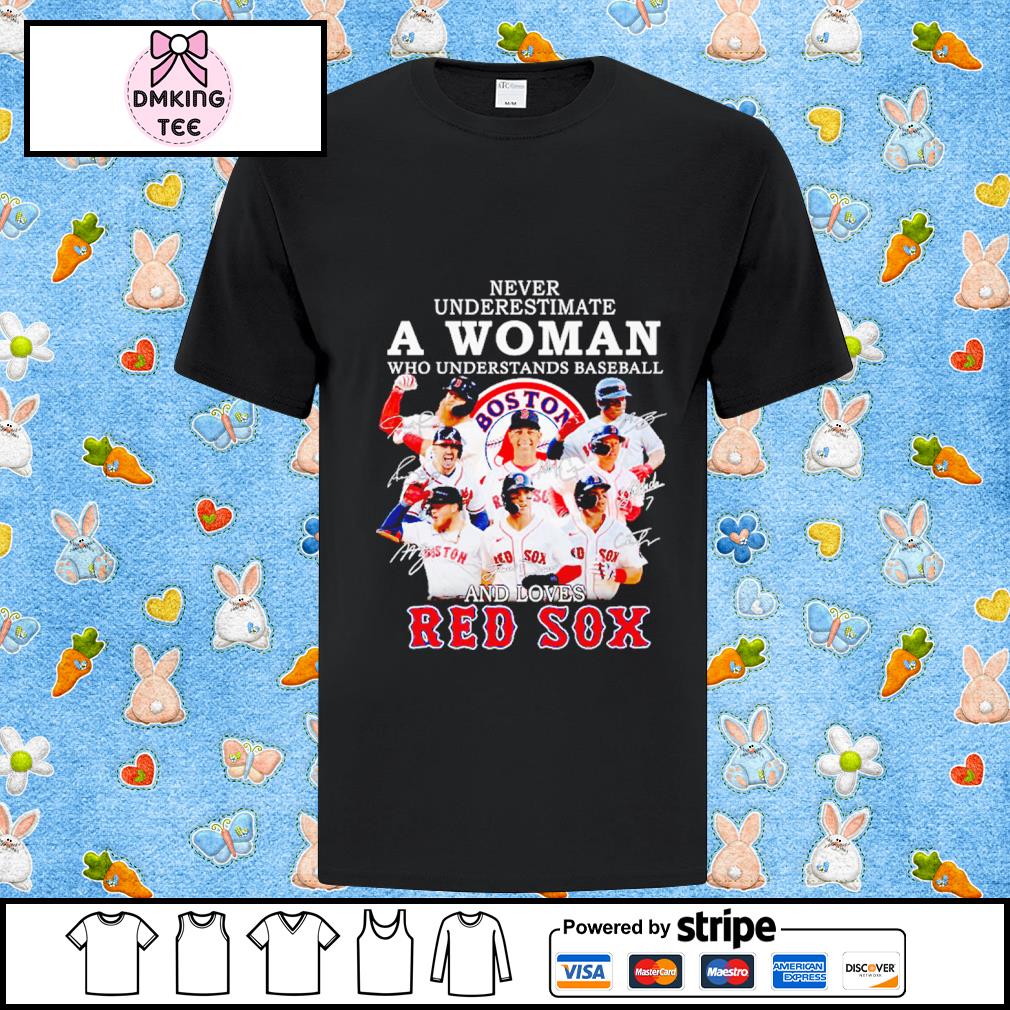 Official never underestimate a woman who understands baseball and loves red  sox signatures T-shirts, hoodie, tank top, sweater and long sleeve t-shirt