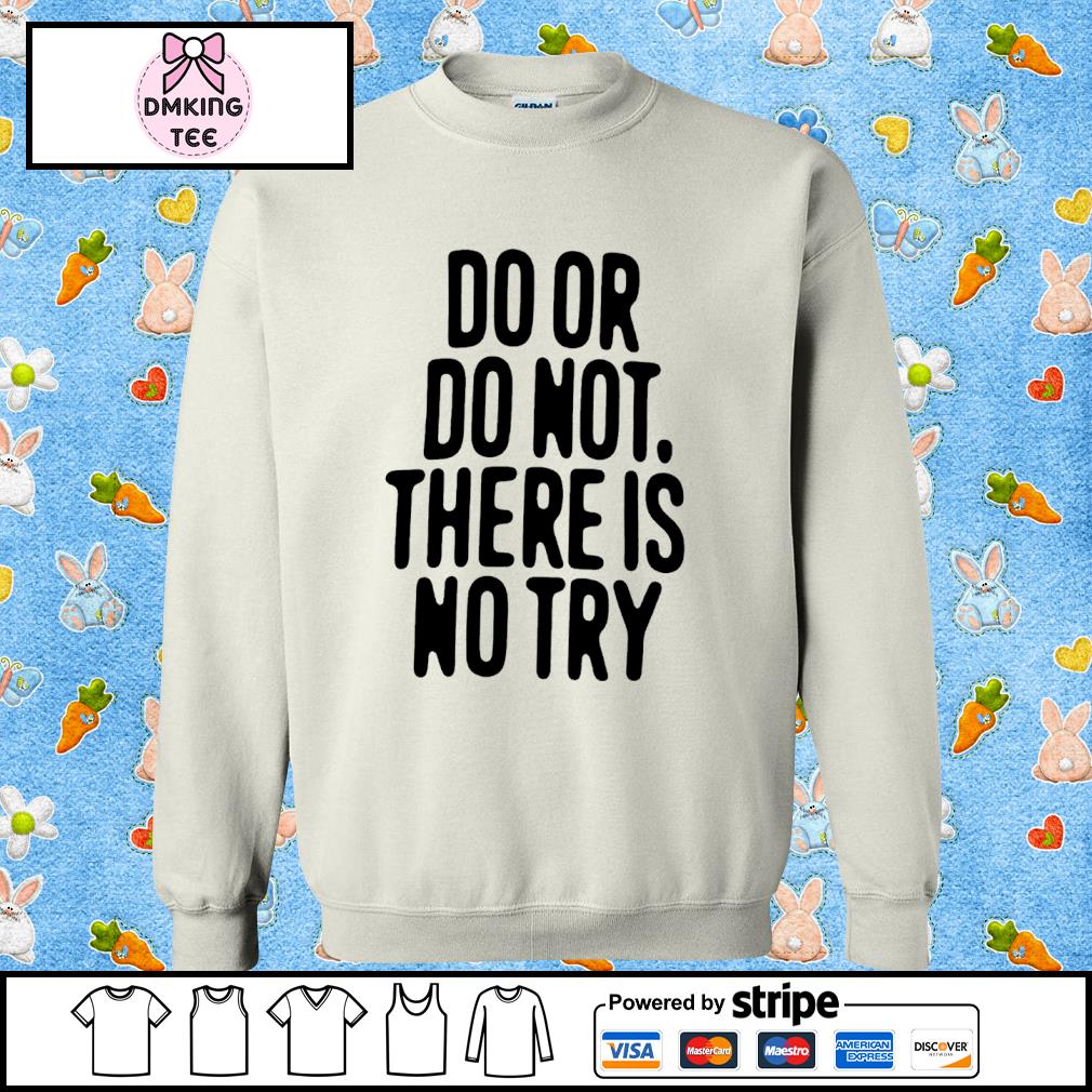 Human Made Do Or Do Not There Is No Try Shirt, hoodie, sweater