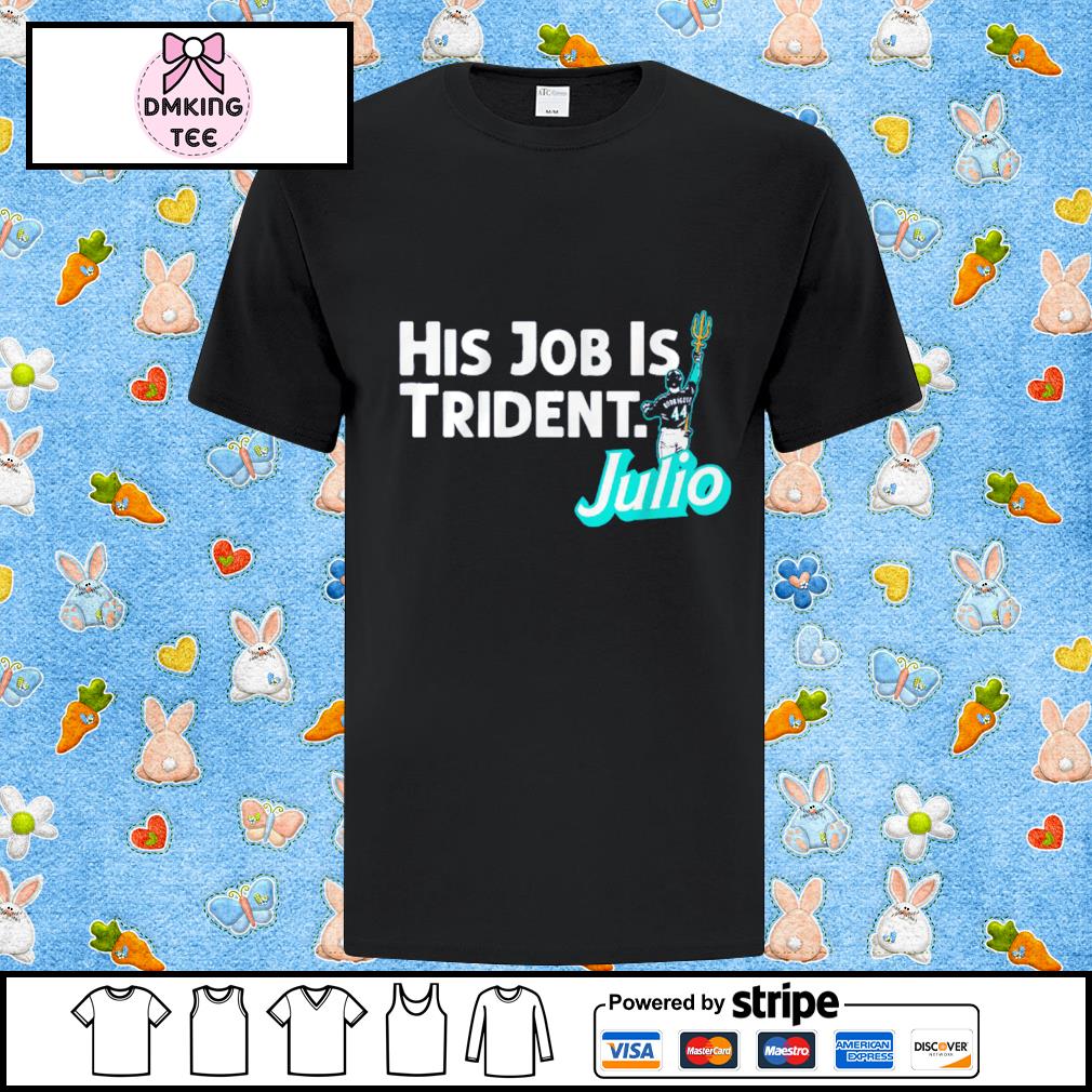 Julio Rodriguez His Job is Trident Seattle Shirt - ReviewsTees