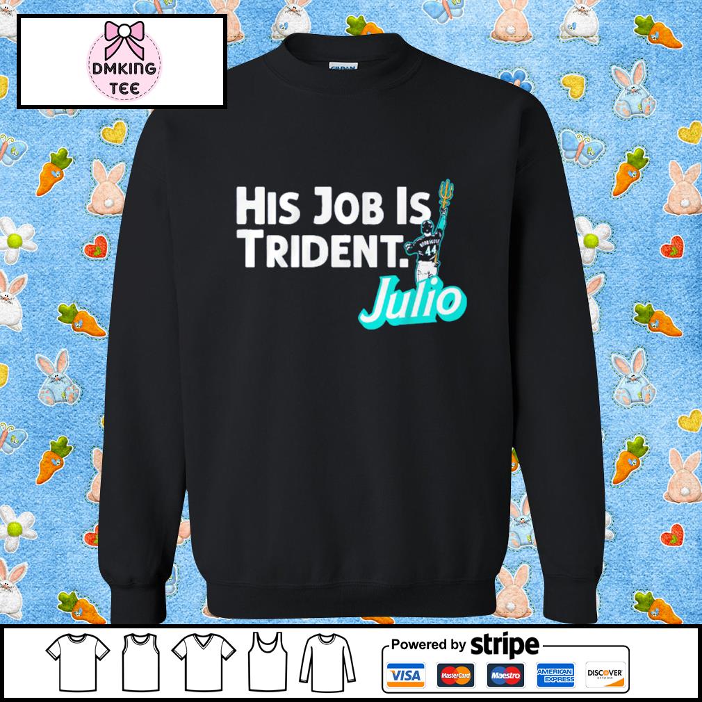 Julio Rodriguez His Job is Trident Seattle Shirt - ReviewsTees