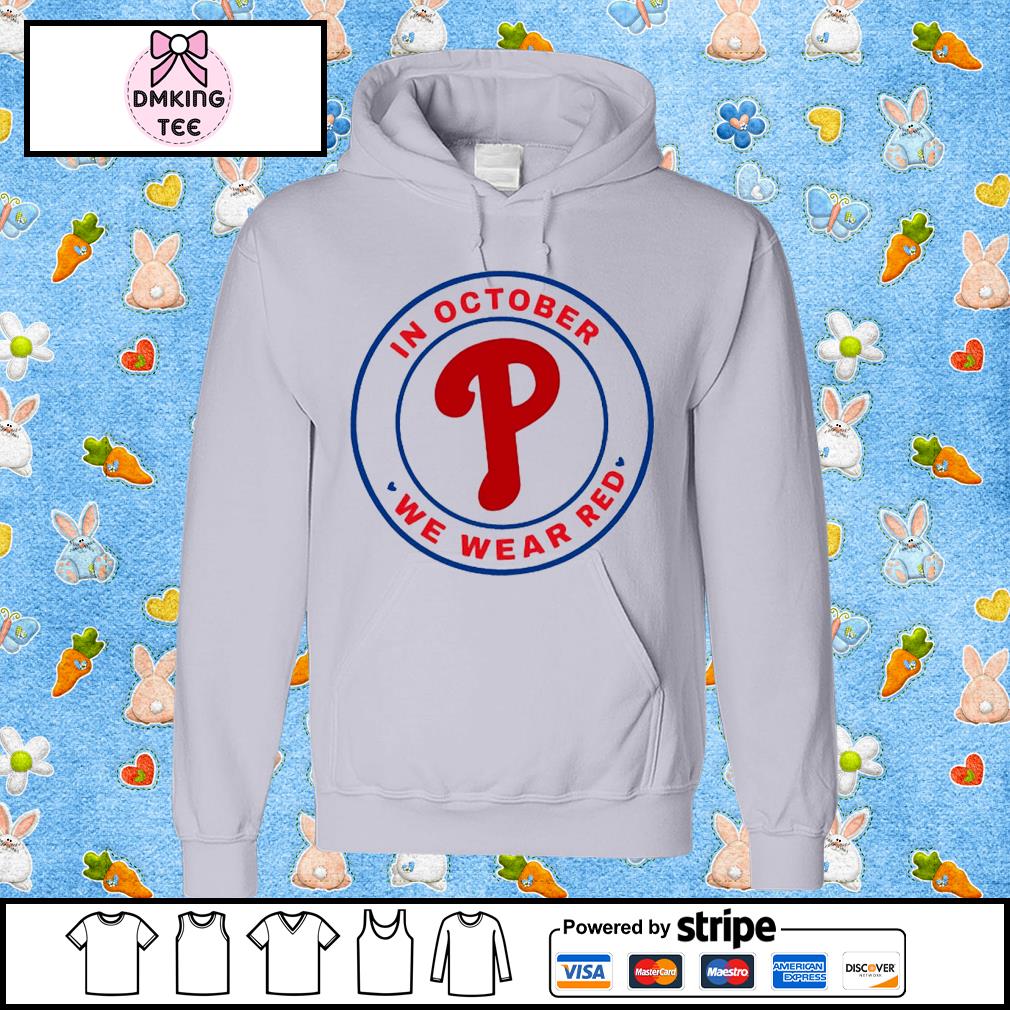 Official october we wear red wear red for phillies red october phillies  shirt, hoodie, sweatshirt for men and women