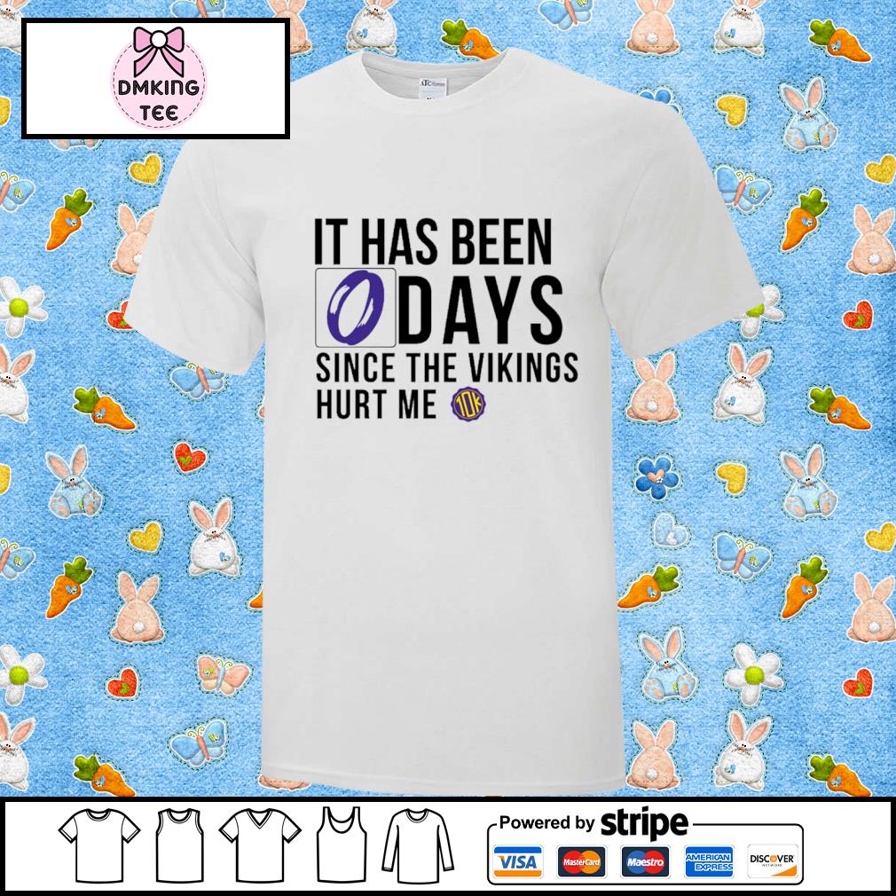 It Has Been 0 Days Since The Vikings Hurt Me Shirt