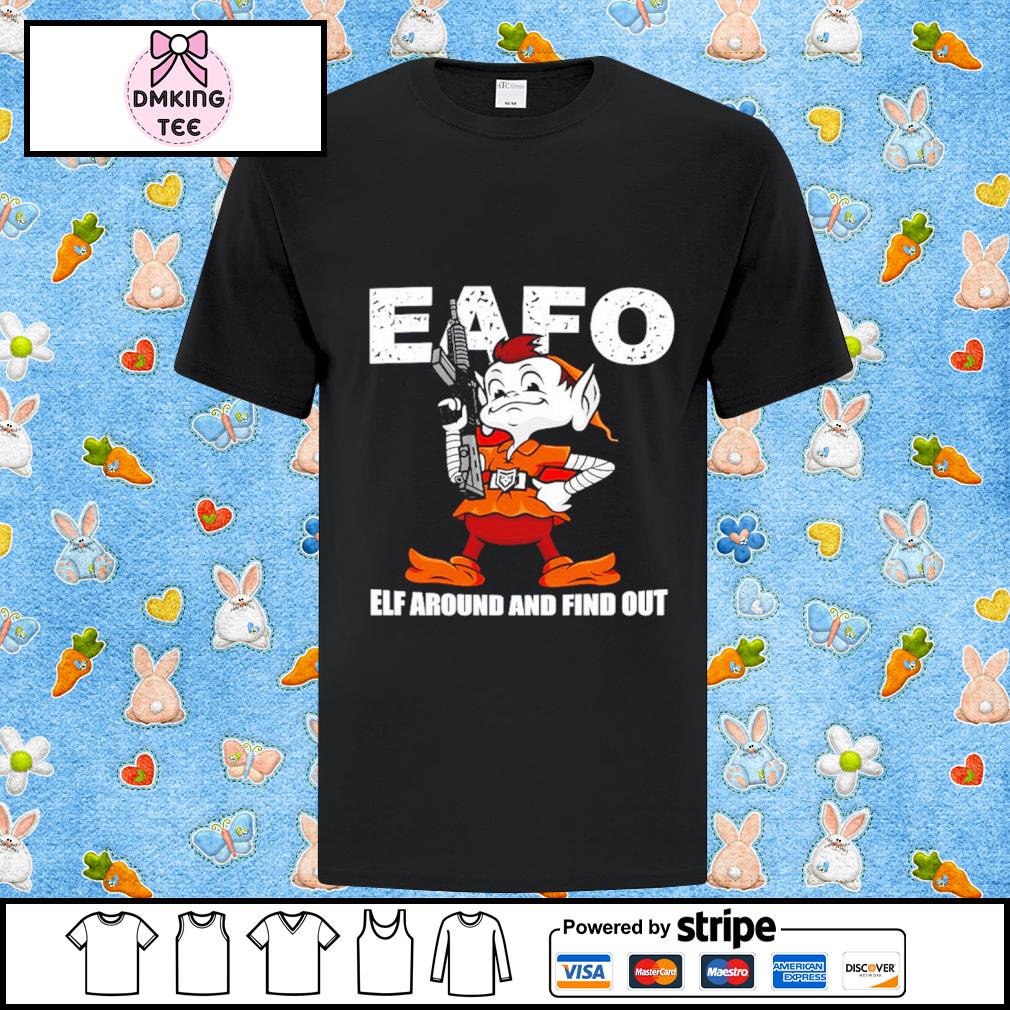 Browns Eafo Elf Around And Find Out Shirt, hoodie, sweater, long