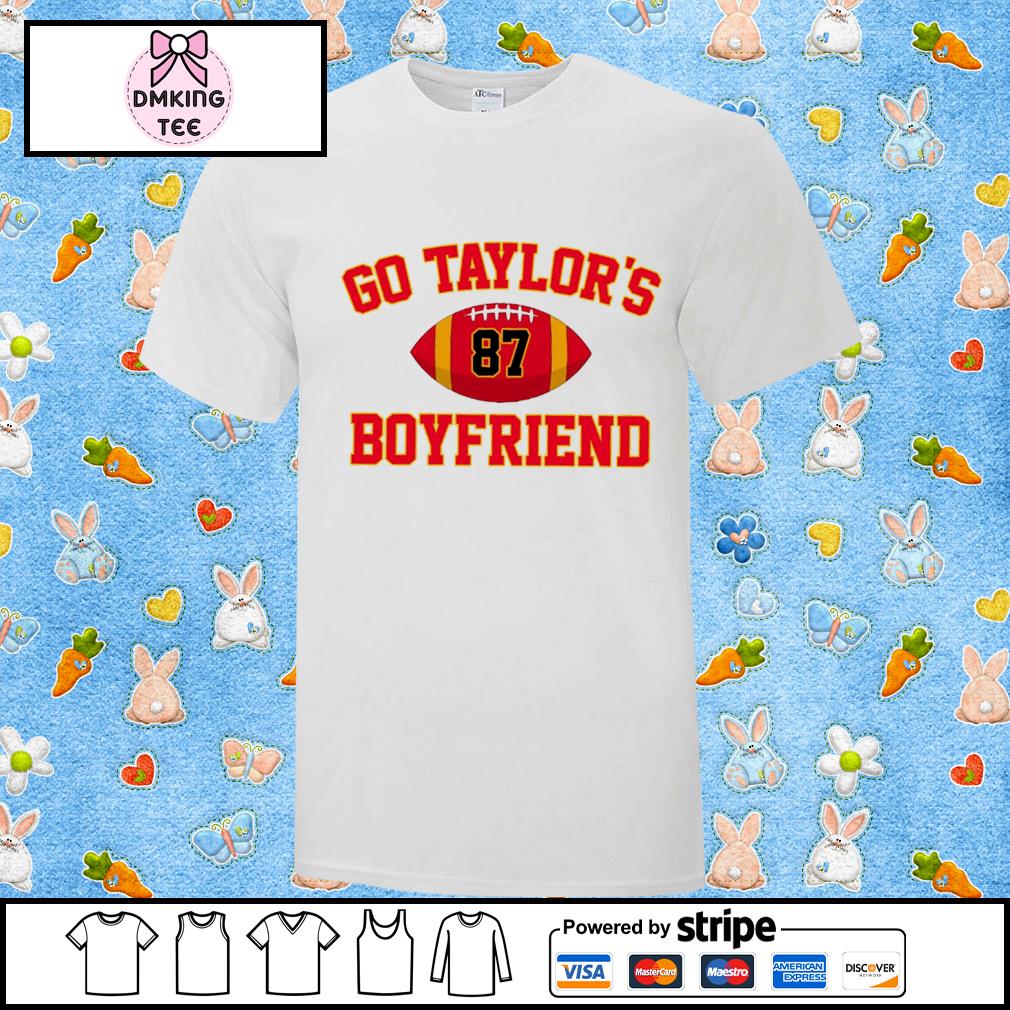 Go Taylors Boyfriend Shirt Sweatshirt Hoodie Mens Womens Taylor