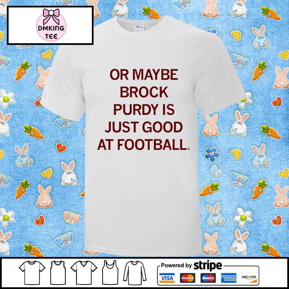 Brock Purdy Purdy Good Shirt