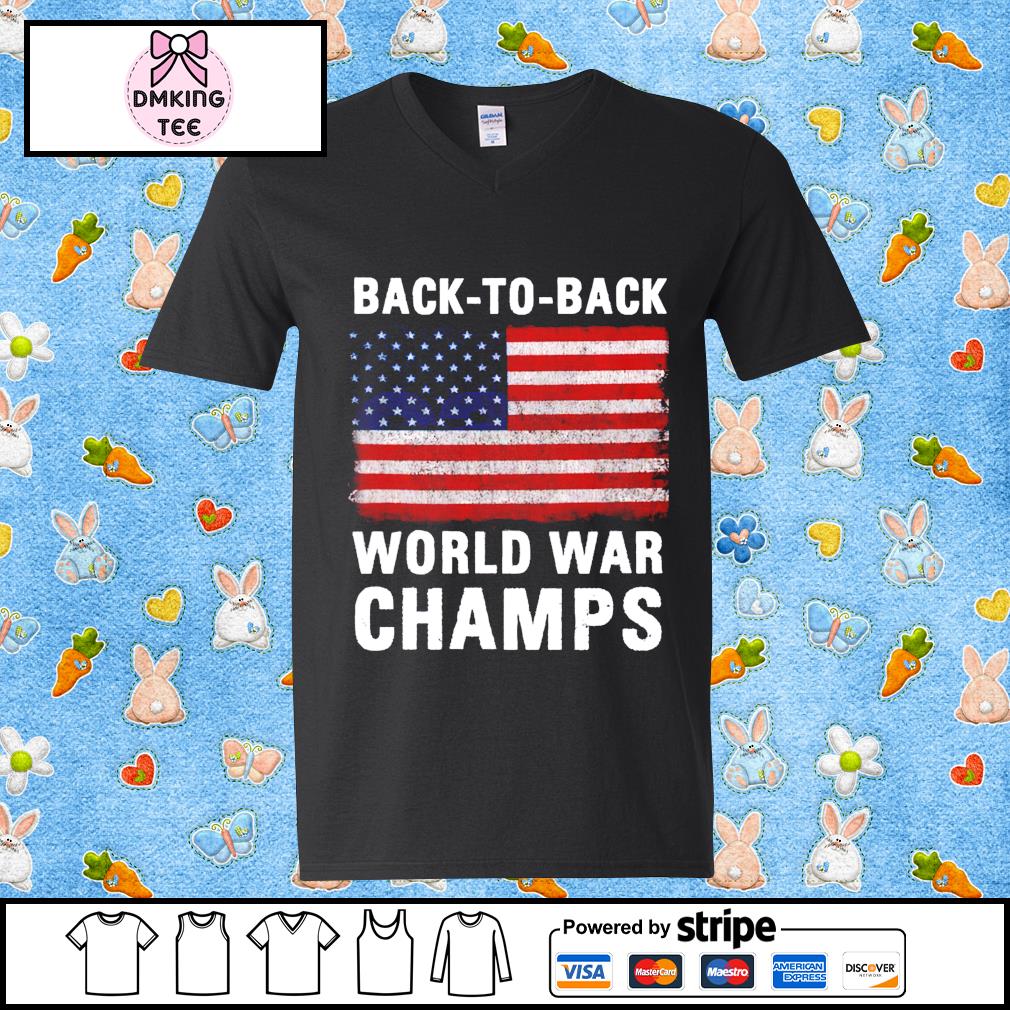 Back To Back World War Champs American Flag Shirt Hoodie Sweater Long Sleeve And Tank Top