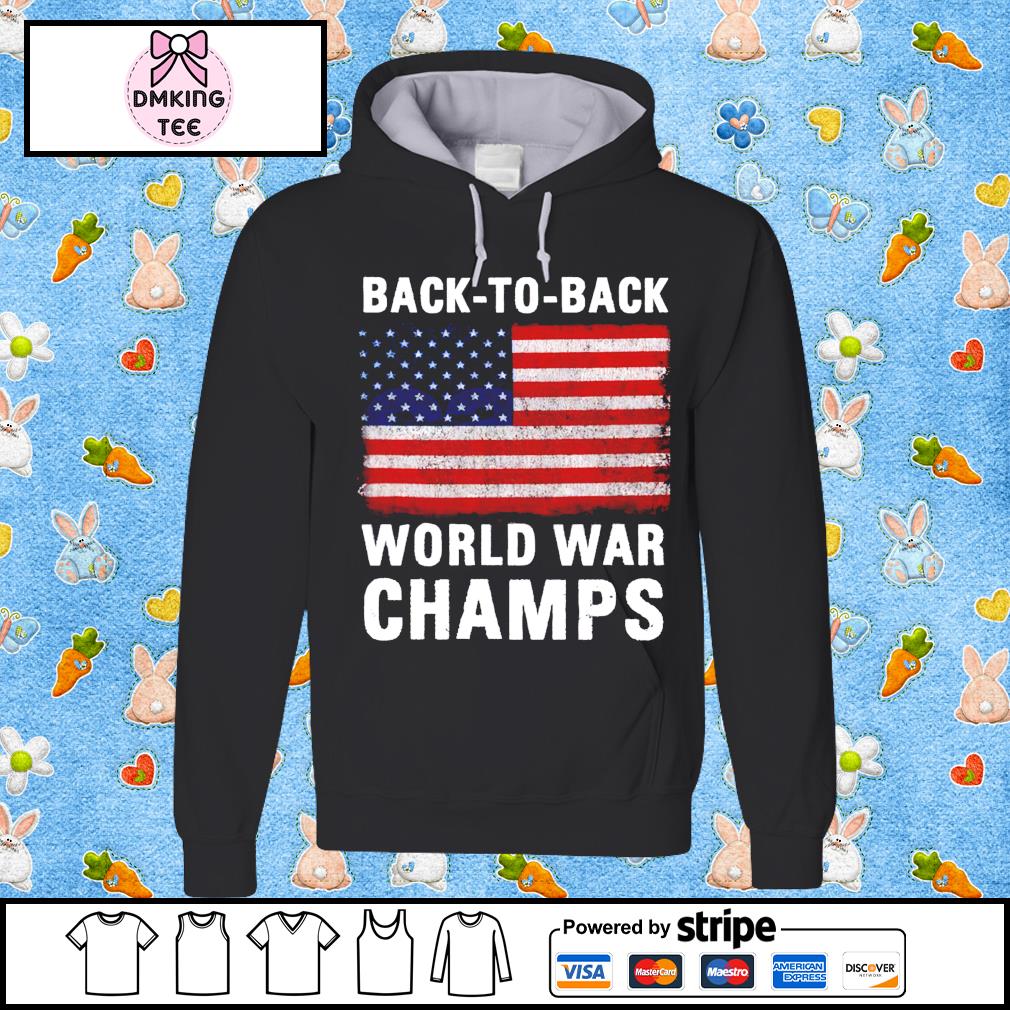 Back To Back World War Champs American Flag Shirt Hoodie Sweater Long Sleeve And Tank Top