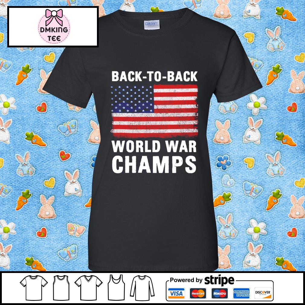 Back To Back World War Champs American Flag Shirt Hoodie Sweater Long Sleeve And Tank Top